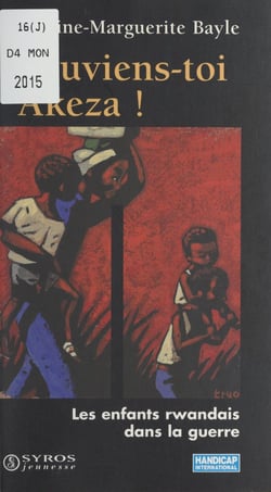 Souviens-toi Akeza ! - Les enfants rwandais dans la guerre