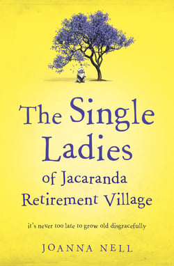 The Single Ladies of Jacaranda Retirement Village - An absolutely laugh out loud, heartwarming read of love, friendship and second chances at any age