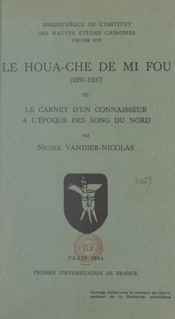 Le Houa-Che de Mi Fou (1051-1107) - Ou Le carnet d'un connaisseur à l'époque des Song du Nord