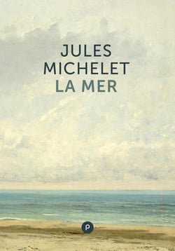 La Mer - un immense classique de la littérature française : langue et paysage, histoire du savoir, et imaginaire de la mer