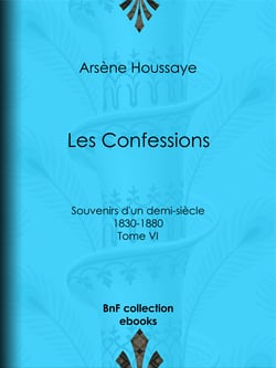 Les Confessions - Tome VI - Souvenirs d'un demi-siècle 1830-1880