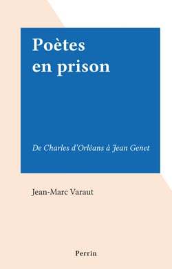 Poètes en prison - De Charles d'Orléans à Jean Genet