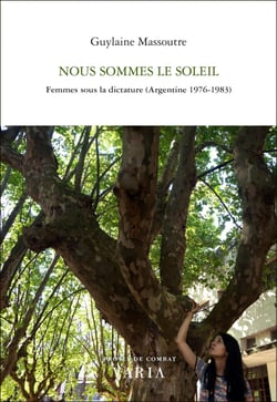 Nous sommes le soleil - Femmes sous la dictature (Argentine 1976-1983)