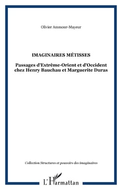 Imaginaires métisses - Passage d'Extrême-Orient et d'Occident chez Hanry Bauchau et Marguerite Duras