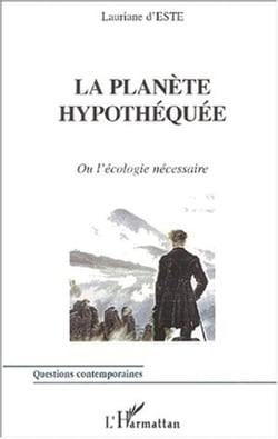 LA PLANÈTE HYPOTHÉQUÉE - Ou l'écologie nécessaire
