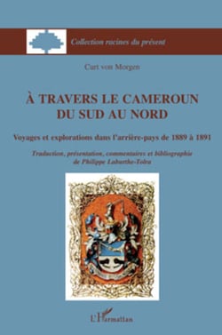 A travers le Cameroun du Sud au Nord - Voyages et explorations dans l'arrière-pays de 1889 à 1891