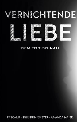 Vernichtende Liebe - dem Tod so nah