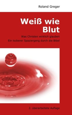 Weiß wie Blut - Was Christen wirklich glauben. Ein lockerer Spaziergang durch die Bibel.