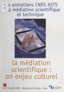 La médiation scientifique : un enjeu culturel - Entretiens CNRS-ASTS, 14 avril 1999, Maison de la chimie, Paris
