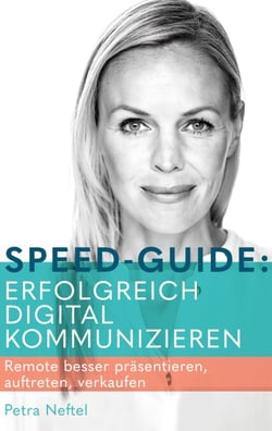 Speed-Guide: Erfolgreich digital kommunizieren - Remote besser präsentieren, auftreten, verkaufen