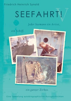 SEEFAHRT! V - Jeder Seemann ein Artist, ein Schiff, ein ganzer Zirkus. Eine Sammlung autobiographischer Kurzgeschichten