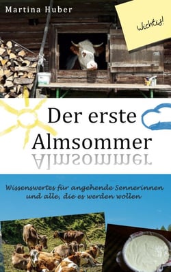 Der erste Almsommer - Wissenswertes für angehende Sennerinnen und alle, die es werden wollen