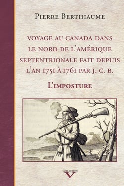 Voyage au Canada dans le nord de l'Amérique septentrionale fait depuis l'an 1751 à 1761 par J. C. B. - L'imposture