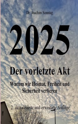 2025 - Der vorletzte Akt - Warum wir Heimat, Freiheit und Sicherheit verlieren