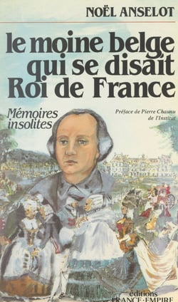 Le moine belge qui se disait roi de France - Mémoires insolites