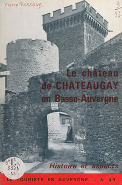 Le château de Châteaugay en Basse-Auvergne - Histoire et aspects
