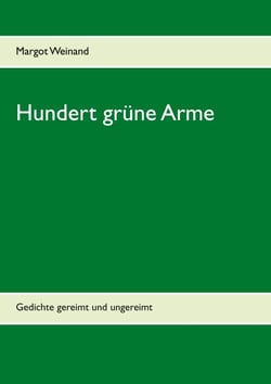 Hundert grüne Arme - Gedichte gereimt und ungereimt