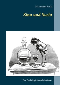 Sinn und Sucht - Zur Psychologie des Alkoholismus