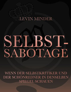 Selbstsabotage - Wenn der Selbstkritiker und der Schönredner in denselben Spiegel schauen