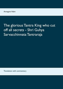 The glorious Tantra King who cut off all secrets - Shri Guhya Sarvacchinnata Tantraraja - Translation with commentary
