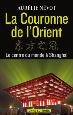 La Couronne de l'Orient. Le centre du monde à Shangai - Le centre du monde à Shangai