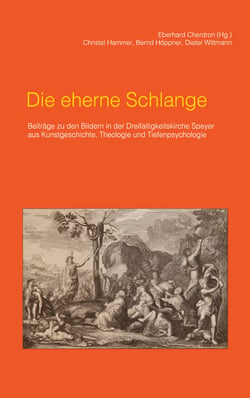 Die eherne Schlange - Beiträge zu den Bildern in der Dreifaltigkeitskirche Speyer aus Kunstgeschichte, Theologie und Tiefenpsychologie