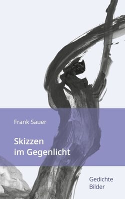 Skizzen im Gegenlicht - Gedichte Bilder