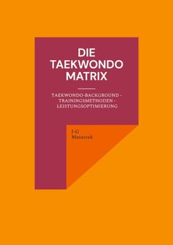 Die Taekwondo Matrix - Taekwondo-Background - Trainingsmethoden - Leistungsoptimierung