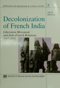 Decolonization of French India - Liberation movement and Indo-French relations 1947-1954