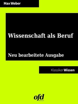 Wissenschaft als Beruf - Neu bearbeitete Ausgabe (Klassiker der ofd edition)
