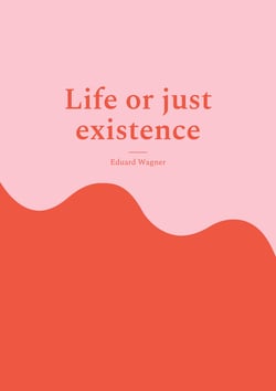Life or just existence - Am satisfied?