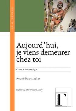 Aujourd'hui, je viens demeurer chez toi - Roman historique