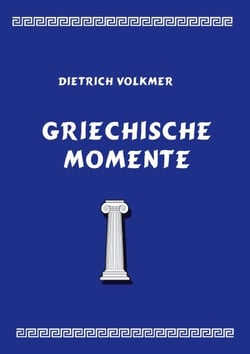 Griechische Momente - Mythen, Reisen, Menschen