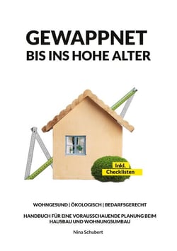 Gewappnet bis ins hohe Alter - Wohngesund Ökologisch Bedarfsgerecht, Handbuch für eine vorausschauende Planung beim Hausbau und Wohnungsumbau
