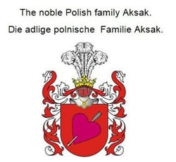The noble Polish family Aksak. Die adlige polnische Familie Aksak.