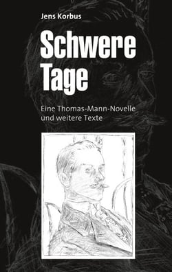 Schwere Tage - Eine Thomas-Mann-Novelle und weitere Texte