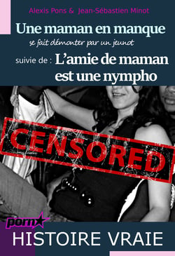 Une maman en manque se fait démonter par un jeunot, suivi de : L’amie de maman est une nympho [Histoires Vraies]