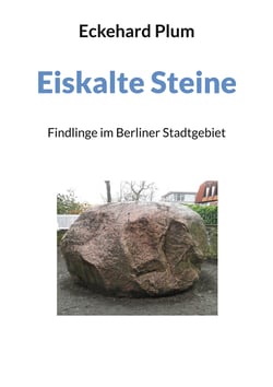 Eiskalte Steine - Findlinge im Berliner Stadtgebiet