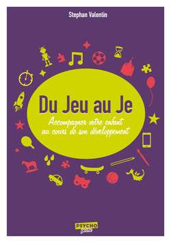 Du Jeu au Je - Accompagner votre enfant au cours de son développement