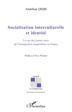 Socialisation interculturelle et identité - Le cas des jeunes issus de l'immigration maghrébine en France