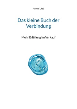 Das kleine Buch der Verbindung - Mehr Erfüllung im Verkauf