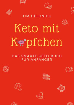 Keto mit Köpfchen - Das smarte Keto-Buch für Anfänger
