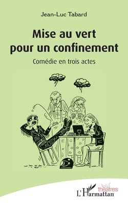 Mise au vert pour un confinement - Comédie en trois actes