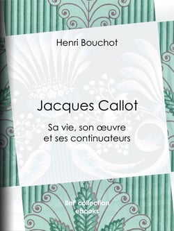 Jacques Callot - Sa vie, son œuvre et ses continuateurs