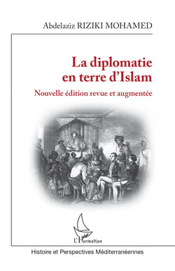 La diplomatie en terre d'Islam - Nouvelle édition revue et augmentée