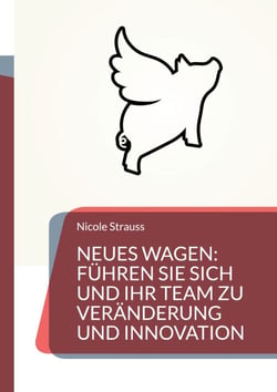 Neues wagen - So führen Sie sich und Ihr Team zu Veränderung und Innovation