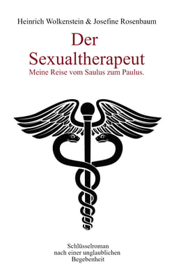 Der Sexualtherapeut - Meine Reise vom Saulus zum Paulus