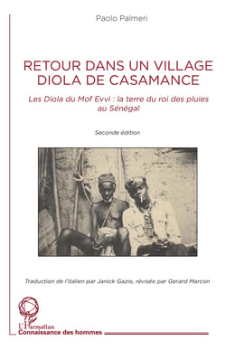 Retour dans un village Diola de Casamance - Les Diola du Mof Evvi: la terre du roi des pluies au Sénégal. Seconde édition