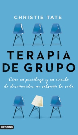 Terapia de grupo - Cómo un psicólogo y un círculo de desconocidos me salvaron la vida