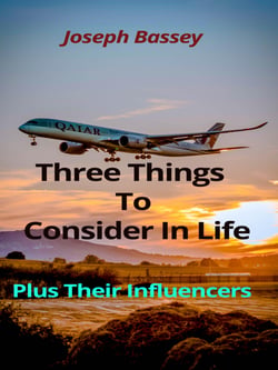Three Things To Consider In Life - Plus Their Influencers